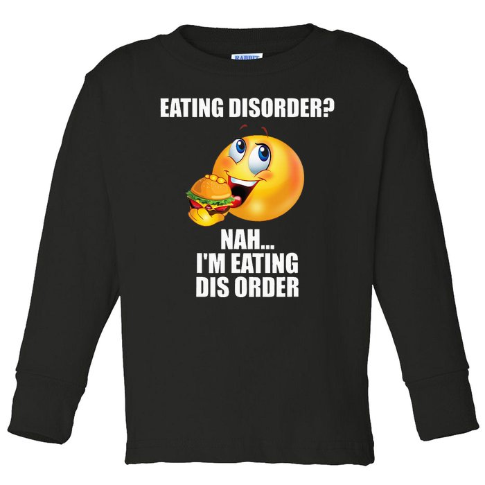 Eating Disorder Nah IM Eating Dis Order Funny Eating Toddler Long Sleeve Shirt