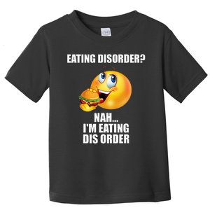 Eating Disorder Nah IM Eating Dis Order Funny Eating Toddler T-Shirt