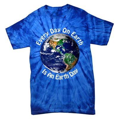 Every Day On Earth Is An Earth Day Gift Environtal Gift Tie-Dye T-Shirt