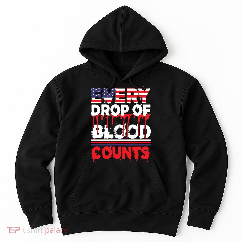 Every Drop Of Blood Counts Memorial Day Gift Hoodie