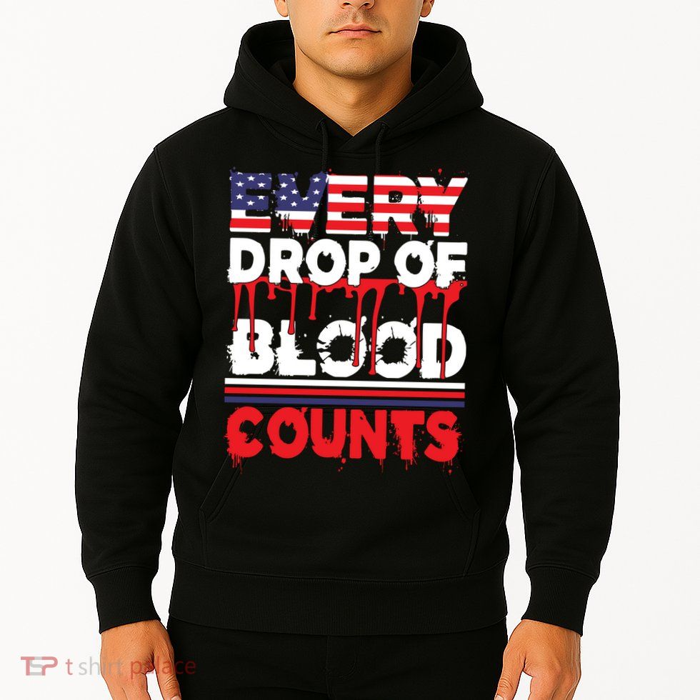 Every Drop Of Blood Counts Memorial Day Gift Hoodie
