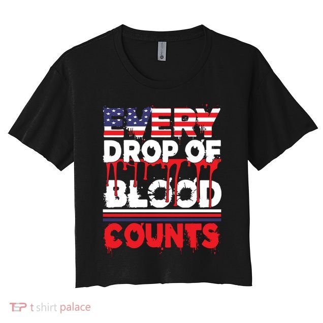 Every Drop Of Blood Counts Memorial Day Gift Crop Top
