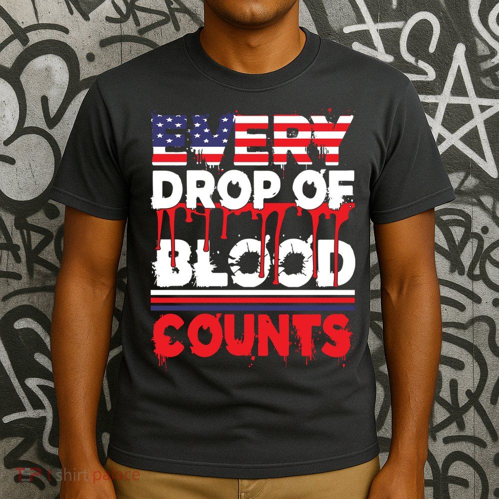 Every Drop Of Blood Counts Memorial Day Gift T-Shirt
