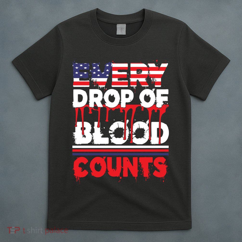 Every Drop Of Blood Counts Memorial Day Gift T-Shirt