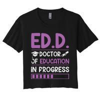 EdD Doctor Of Education In Progress Doctorate In Education Women's Crop Top Tee