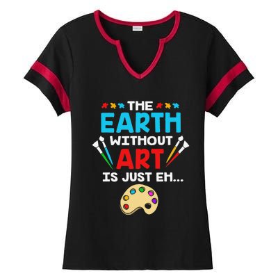 Earth Day Painter The Earth Without Art Is Just Eh Ladies Halftime Notch Neck Tee