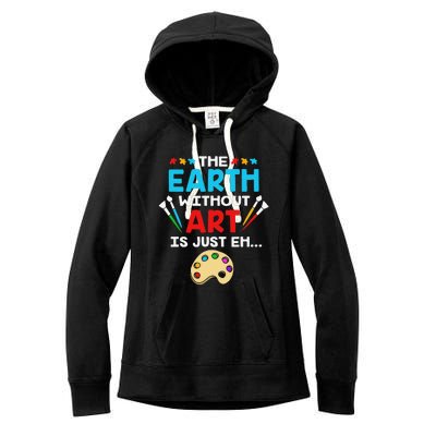 Earth Day Painter The Earth Without Art Is Just Eh Women's Fleece Hoodie