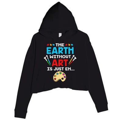 Earth Day Painter The Earth Without Art Is Just Eh Crop Fleece Hoodie