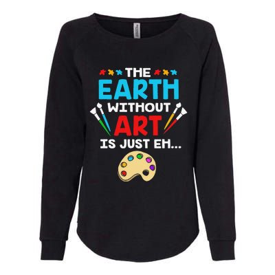 Earth Day Painter The Earth Without Art Is Just Eh Womens California Wash Sweatshirt