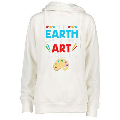 Earth Day Painter The Earth Without Art Is Just Eh Womens Funnel Neck Pullover Hood