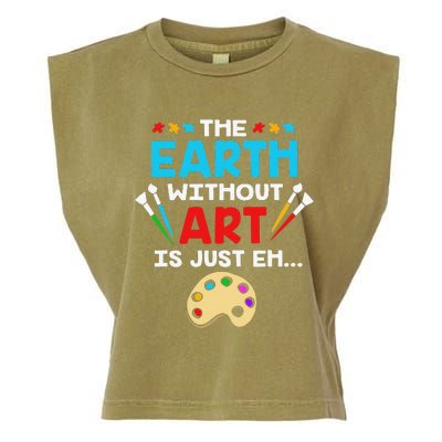 Earth Day Painter The Earth Without Art Is Just Eh Garment-Dyed Women's Muscle Tee