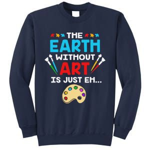 Earth Day Painter The Earth Without Art Is Just Eh Sweatshirt