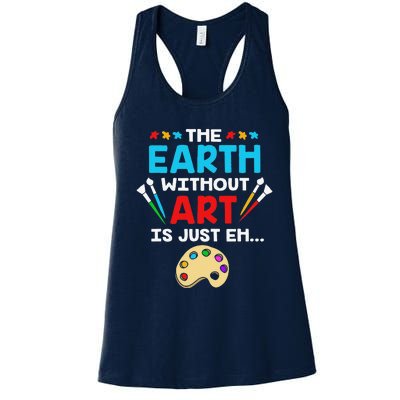 Earth Day Painter The Earth Without Art Is Just Eh Women's Racerback Tank