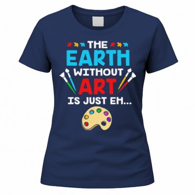 Earth Day Painter The Earth Without Art Is Just Eh Women's T-Shirt