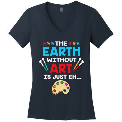 Earth Day Painter The Earth Without Art Is Just Eh Women's V-Neck T-Shirt