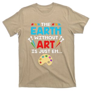 Earth Day Painter The Earth Without Art Is Just Eh T-Shirt