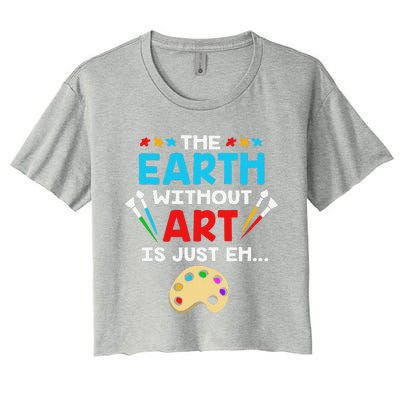 Earth Day Painter The Earth Without Art Is Just Eh Women's Crop Top Tee