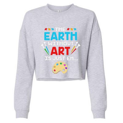 Earth Day Painter The Earth Without Art Is Just Eh Cropped Pullover Crew