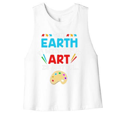 Earth Day Painter The Earth Without Art Is Just Eh Women's Racerback Cropped Tank