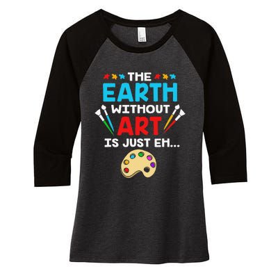 Earth Day Painter The Earth Without Art Is Just Eh Women's Tri-Blend 3/4-Sleeve Raglan Shirt