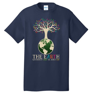 Earth Day Pun The Earth Without Art Is Just Eh Tall T-Shirt