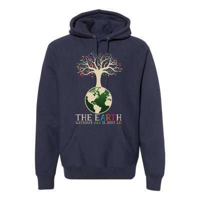 Earth Day Pun The Earth Without Art Is Just Eh Premium Hoodie