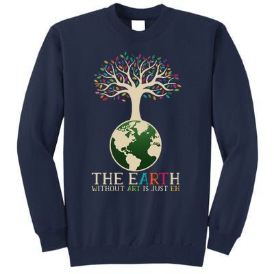 Earth Day Pun The Earth Without Art Is Just Eh Tall Sweatshirt