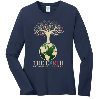 Earth Day Pun The Earth Without Art Is Just Eh Ladies Long Sleeve Shirt