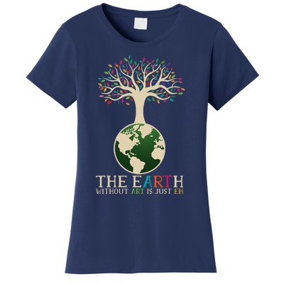 Earth Day Pun The Earth Without Art Is Just Eh Women's T-Shirt