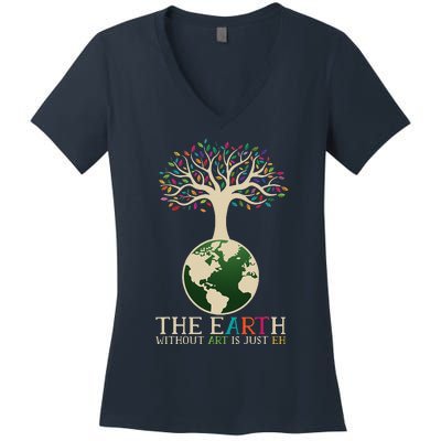 Earth Day Pun The Earth Without Art Is Just Eh Women's V-Neck T-Shirt