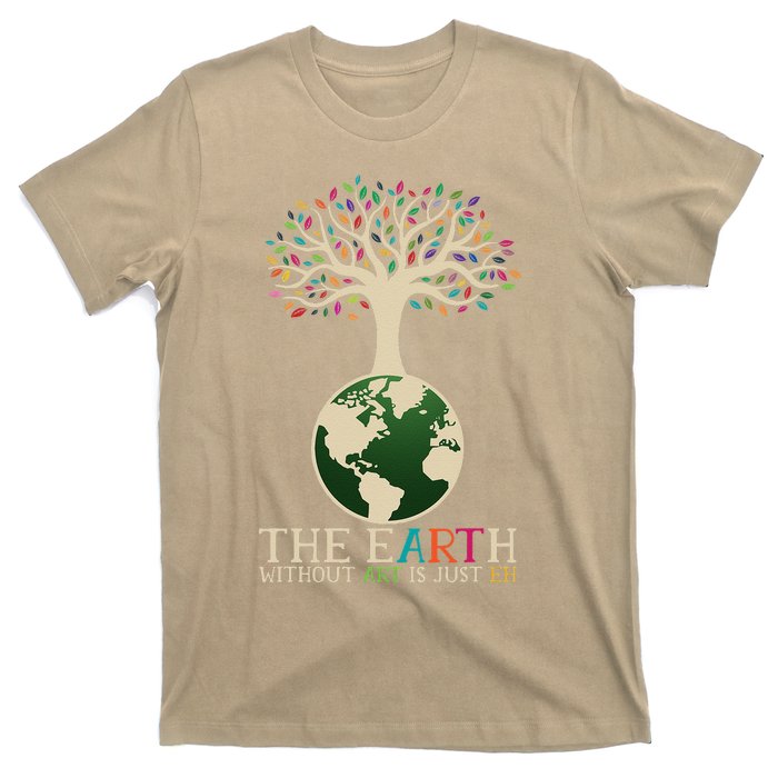 Earth Day Pun The Earth Without Art Is Just Eh T-Shirt