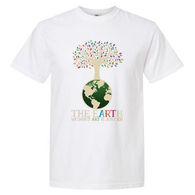 Earth Day Pun The Earth Without Art Is Just Eh Garment-Dyed Heavyweight T-Shirt