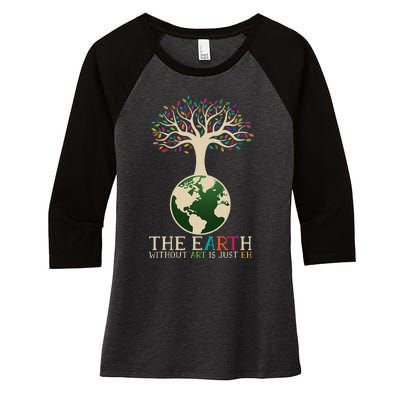 Earth Day Pun The Earth Without Art Is Just Eh Women's Tri-Blend 3/4-Sleeve Raglan Shirt