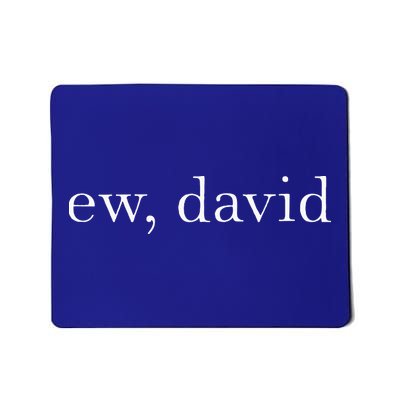 Ew David Pop Culture Mousepad