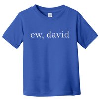 Ew David Pop Culture Toddler T-Shirt