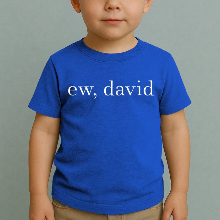Ew David Pop Culture Toddler T-Shirt