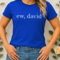 Ew David Pop Culture Womens T-Shirt