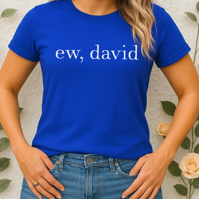 Ew David Pop Culture Womens T-Shirt