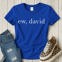 Ew David Pop Culture Womens T-Shirt