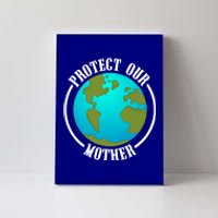 Earth Day Protect Our Mother Earth Environt Activist Meaningful Gift Canvas