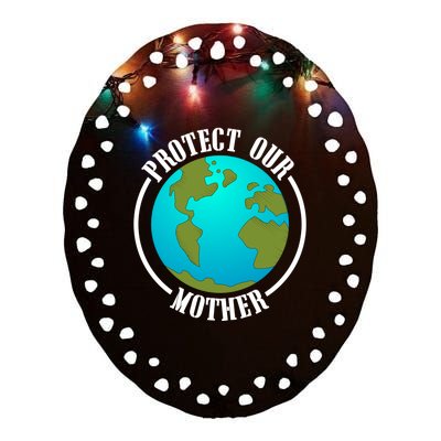 Earth Day Protect Our Mother Earth Environt Activist Meaningful Gift Ceramic Oval Ornament