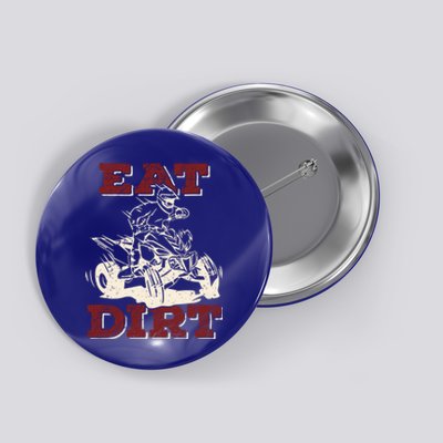 Eat Dirt Quad Biker Gift Atv Four Wheeler Quad Bike Lover Gift Button