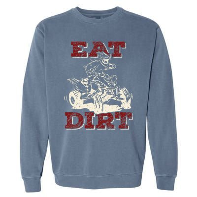 Eat Dirt Quad Biker Gift ATV Four Wheeler Quad Bike Lover Garment-Dyed Sweatshirt