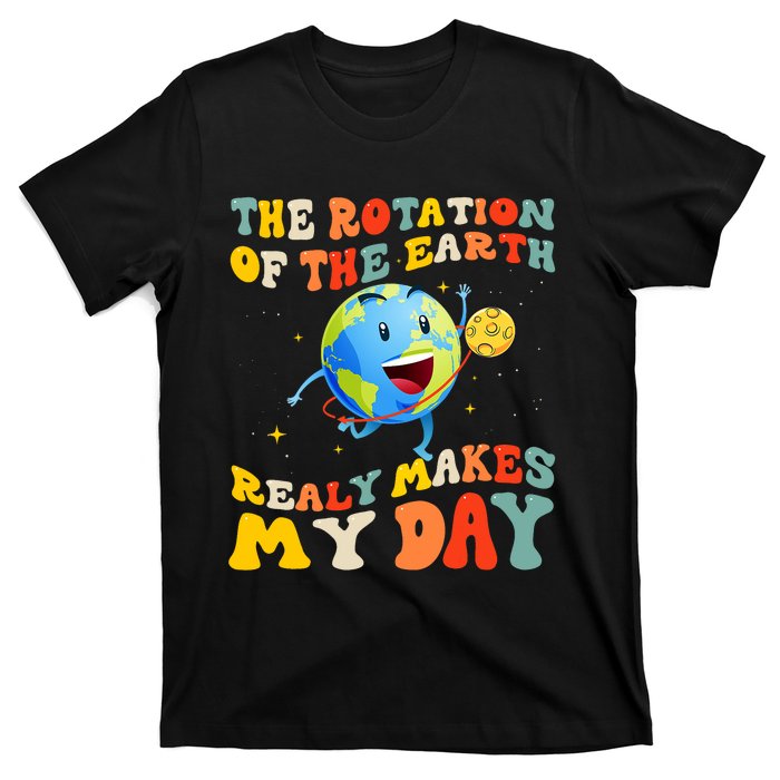 Earth Day Rotation Of The Earth Makes My Day Earth Day 2024 T-Shirt