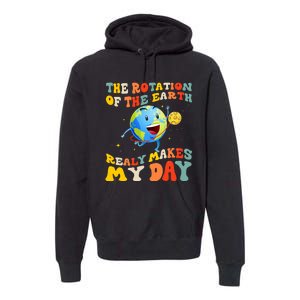 Earth Day Rotation Of The Earth Makes My Day Earth Day 2024 Premium Hoodie