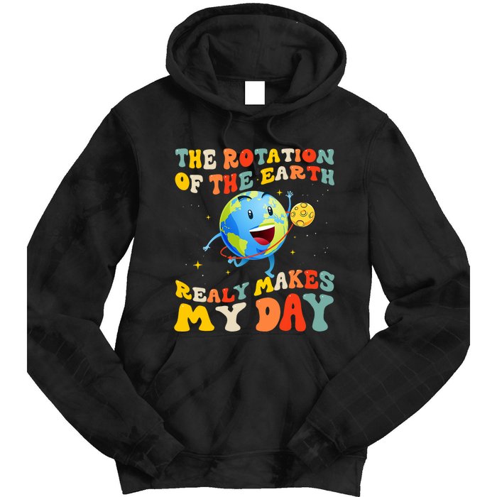 Earth Day Rotation Of The Earth Makes My Day Earth Day 2024 Tie Dye Hoodie