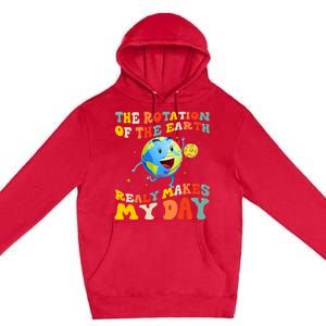 Earth Day Rotation Of The Earth Makes My Day Earth Day 2024 Premium Pullover Hoodie