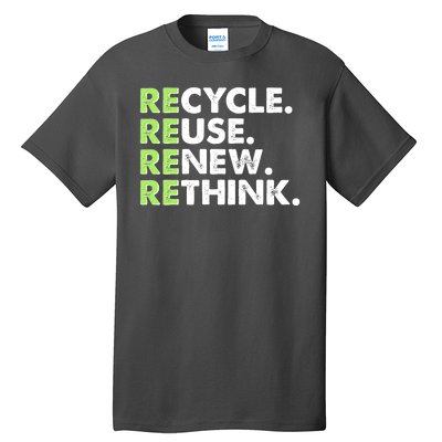 Earth Day Recycle Reuse Renew Rethink Tall T-Shirt