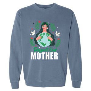 Earth Day Respect Our Mother Climate Change Meaningful Gift Garment-Dyed Sweatshirt