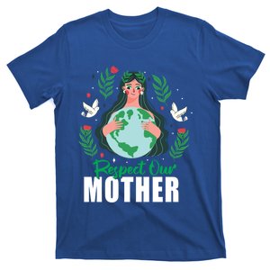 Earth Day Respect Our Mother Climate Change Meaningful Gift T-Shirt